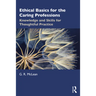 Ethical Basics for the Caring Professions: Knowledge and Skills for Thoughtful Practice