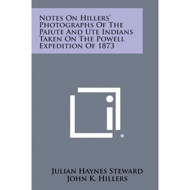 Notes on Hillers' Photographs of the Paiute and Ute Indians Taken on the Powell Expedition of 1873