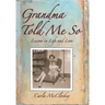 Grandma Told Me So: Lessons in Life and Love