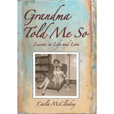 Grandma Told Me So: Lessons in Life and Love