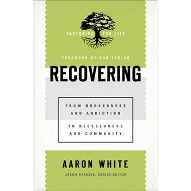 Recovering: From Brokenness and Addiction to Blessedness and Community