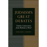 Judaism's Great Debates: Timeless Controversies from Abraham to Herzl