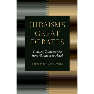 Judaism's Great Debates: Timeless Controversies from Abraham to Herzl