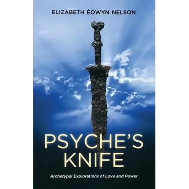 Psyche's Knife: Archetypal Explorations of Love and Power