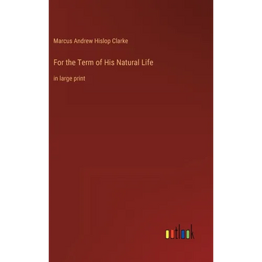 For the Term of His Natural Life: in large print