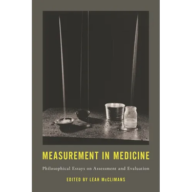 Measurement in Medicine: Philosophical Essays on Assessment and Evaluation