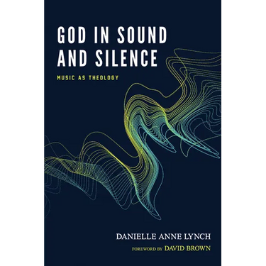 God in Sound and Silence: Music as Theology