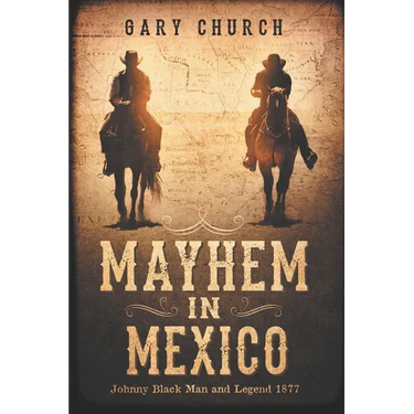 Mayhem In Mexico: Johnny Black Man and Legend 1877