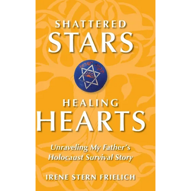 Shattered Stars Healing Hearts: Unraveling My Father's Holocaust Survival Story