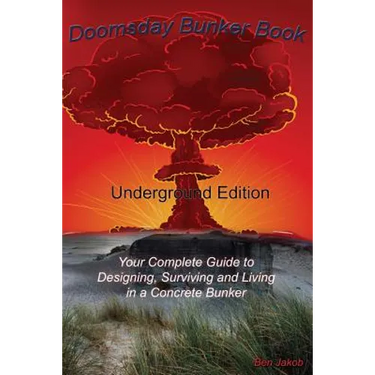 Doomsday Bunker Book: Your Complete Guide to Designing and Living in an Underground Concrete Bunker