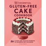 The Essential Gluten-Free Cake Cookbook: 50 Classic and Creative Favorites to Celebrate Any Occasion