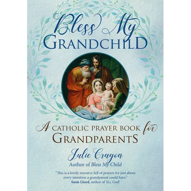 Bless My Grandchild: A Catholic Prayer Book for Grandparents
