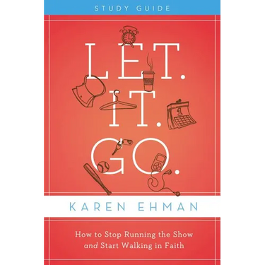 The Let. It. Go. Bible Study Guide: How to Stop Running the Show and Start Walking in Faith (Study Guide)