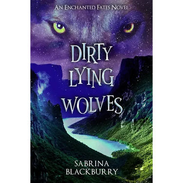 Dirty Lying Wolves: An Enchanted Fates Novel