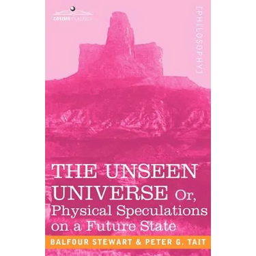 The Unseen Universe, or Physical Speculations on a Future State