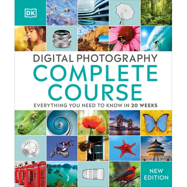 Digital Photography Complete Course: Learn Everything You Need to Know in 20 Weeks