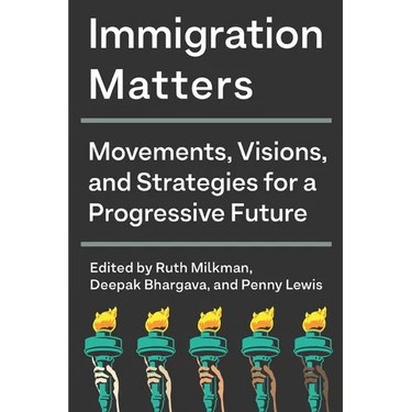 Immigration Matters: Movements, Visions, and Strategies for a Progressive Future