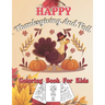 Happy Thanksgiving And Fall Coloring Book For Kids: Autumn Falls Holiday Coloring Page, Turkey and Pumpkin for Holiday kids, toddlers, preschool and c