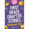 First Grade Chapter Stories for Brilliant Girls (Ages 6-7): A Fun Early Reader Chapter Book for 1st Graders with Short Stories, Comprehension Question