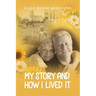 My Story and How I Lived It: Live life to the fullest, treasure the journey, and cherish the people in it