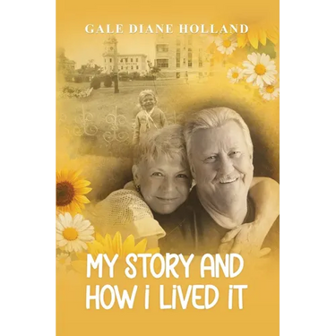 My Story and How I Lived It: Live life to the fullest, treasure the journey, and cherish the people in it