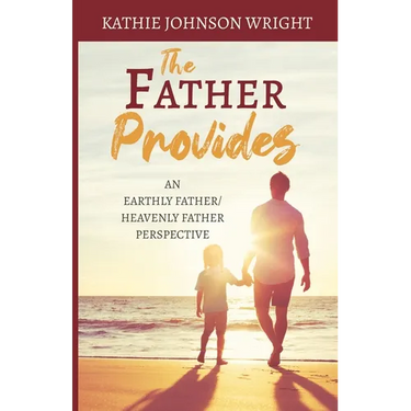 The Father Provides: An Earthly Father/Heavenly Father Perspective