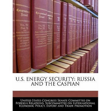 U.S. Energy Security: Russia and the Caspian
