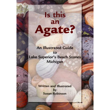 Is This an Agate?: An Illustrated Guide to Lake Superior's Beach Stones Michigan