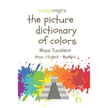 The Picture Dictionary of Colors - Maya (Yucateco): Maya - English - Español