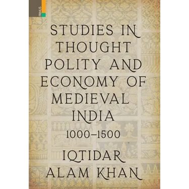 Studies in Thought, Polity and Economy of Medieval India 1000-1500