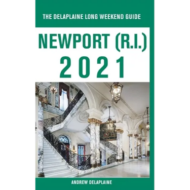 Newport (R.I.) - The Delaplaine 2021 Long Weekend Guide