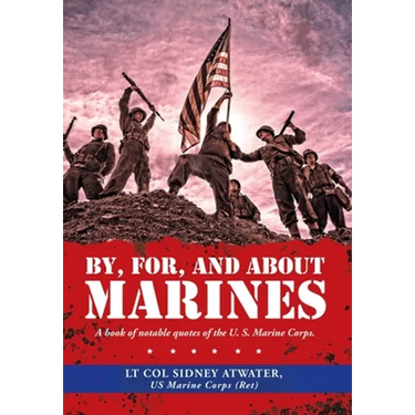 By, For, and About Marines: A Book of Notable Quotes of the U. S. Marine Corps.