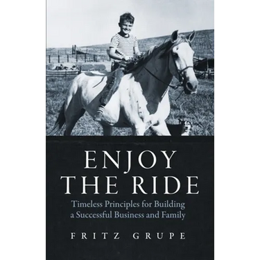 Enjoy the Ride: Timeless Principles for Building a Successful Business and Family
