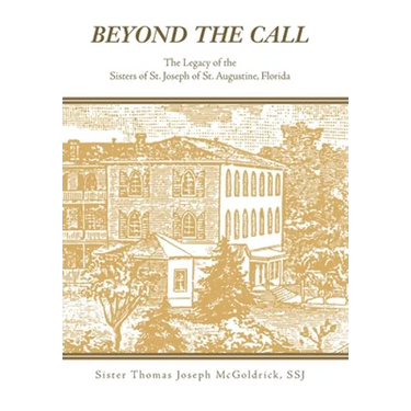 Beyond the Call: The Legacy of the Sisters of St. Joseph of St. Augustine, Florida