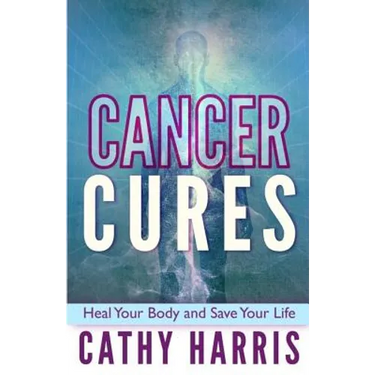 Cancer Cures: Heal Your Body and Save Your Life
