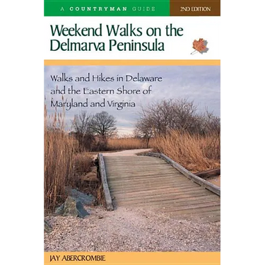 Weekend Walks on the Delmarva Peninsula: Walks and Hikes in Delaware and the Eastern Shore of Maryland and Virginia