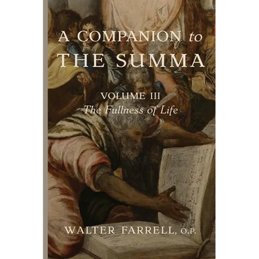 A Companion to the Summa-Volume III: The Fullness of Life