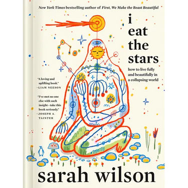 I Eat the Stars: How to Live Fully and Beautifully in a Collapsing World