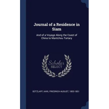 Journal of a Residence in Siam: And of a Voyage Along the Coast of China to Mantchou Tartary