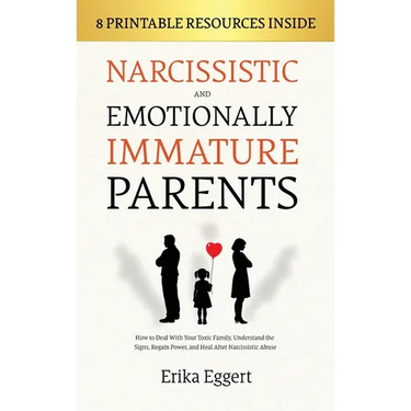 Narcissistic and Emotionally Immature Parents: How to Deal With Your Toxic Family, Understand the Signs, Regain Power, and Heal After Narcissistic Abu