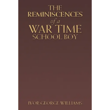 The Reminiscences of a War Time School Boy