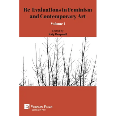 Re-Evaluations in Feminism and Contemporary Art: Volume 1