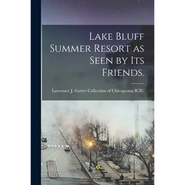 Lake Bluff Summer Resort as Seen by Its Friends.