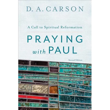 Praying with Paul: A Call to Spiritual Reformation