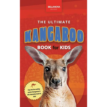 The Ultimate Kangaroo Book for Kids: Kangaroo Facts, Joeys, Red & Eastern Grey Species
