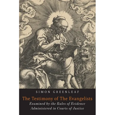 The Testimony of the Evangelists: The Gospels Examined by the Rules of Evidence