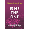 Is He THE ONE: The Secrets to Discovering Mr. Right