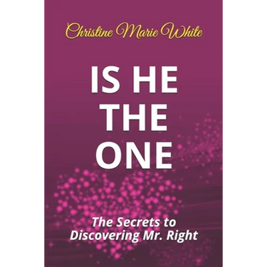 Is He THE ONE: The Secrets to Discovering Mr. Right