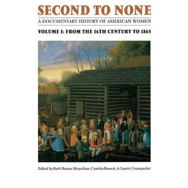 Second to None: A Documentary History of American Women. Volume 1, from the Sixteenth Century to 1865