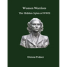 Women Warriors: The Hidden Spies of WW2